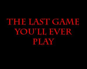 play The Last Game You'Ll Ever Play