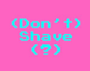 play (Don'T)Shave(?)