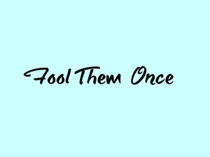 play Fool Them Once