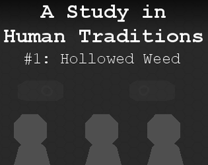play Hollowed Weed (A Study In Human Traditions, Entry 1)