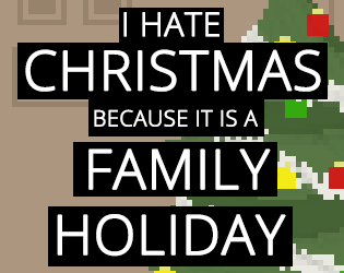 play I Hate Christmas Because It Is A Family Holiday