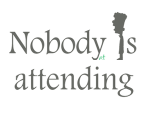 play Nobody Is Attending (Yet)