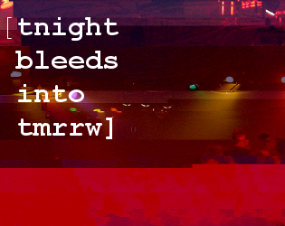 play Tonight Bleeds Into Tomorrow