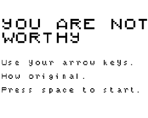 play You Are Not Worthy