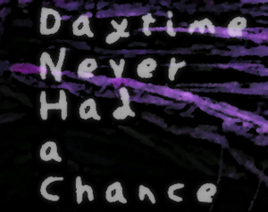 play Daytime Never Had A Chance
