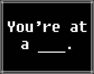 play You'Re At A ____.