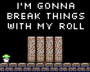 play I'M Gonna Break Things With My Roll