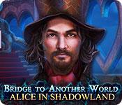 play Bridge To Another World: Alice In Shadowland