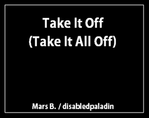 play Take It Off (Take It All Off)