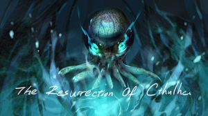 The Resurrection Of Cthulhu