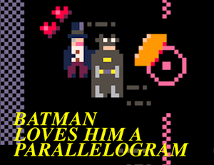 play Batman Loves Him A Parallelogram ~Or~ I Considered And Oeuvre