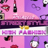 play Princess Street Style Vs High Fashion