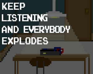 play Keep Listening And Everybody Explodes Ld37 Version