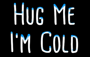 Hug Me I'M Cold