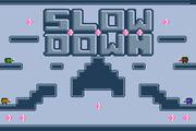 Slow Down