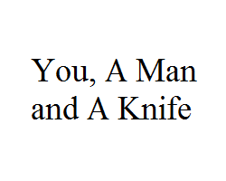 play You, A Man, And A Knife