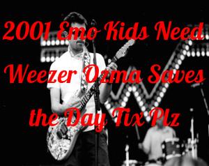 play 2001 Emo Kids Need Weezer Ozma Saves The Day Tix Plz