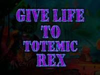 play Give Life To Totemic Rex