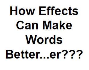 play How Effects Can Make Words Better...Er???
