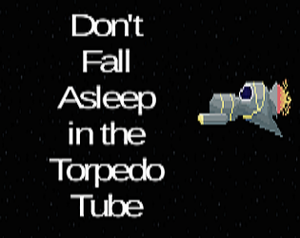 play Don'T Fall Asleep In The Torpedo Tube