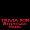 Trivia For Stranger Things Fans
