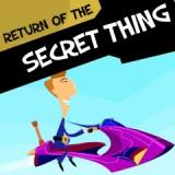 Return Of The Secret Thing