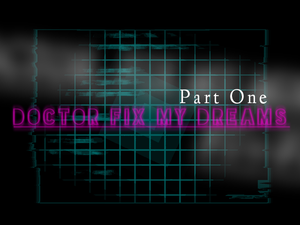 play Doctor Fix My Dreams Pt. 1