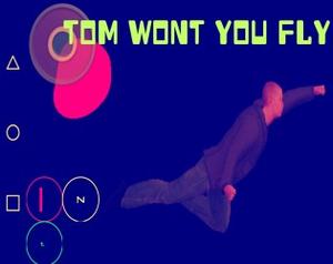play Tom Wont You Fly