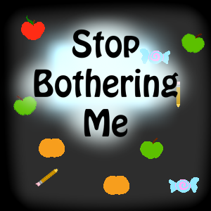 play Stop Bothering Me