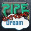 play Pipe Dream Extreme