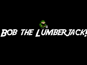 play Bob The Lumberjack™ Very First Version