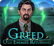 Greed: Old Enemies Returning