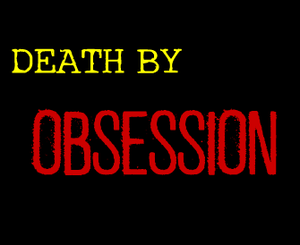 Death By Obsession