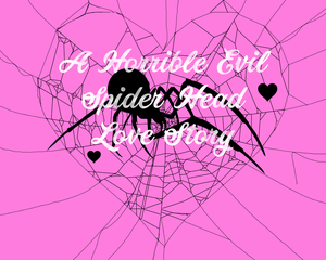 play A Horrible Evil Spider Head Love Story