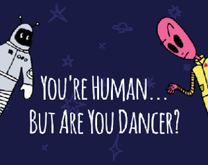 play You'Re Human... But Are You Dancer?