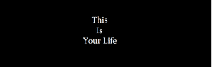 This Is Your Life