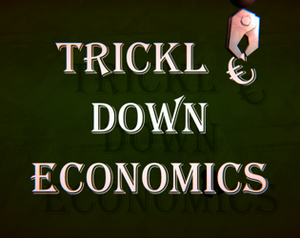 play Trickle-Down Economics