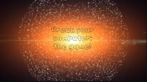 play Break Your Computer: The Game