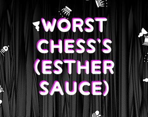 play Worst Chess (Esther Sauce)