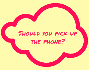 Should You Pick Up The Phone?