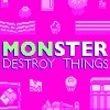 play Monster Destroy Things