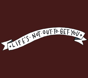 play Life'S Not Out To Get You