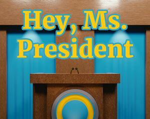 play Hey, Ms. President