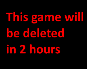 This Game Will Be Deleted In 2 Hours