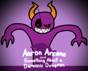 play Aaron Arcana & Something About A Demonic Dungeon