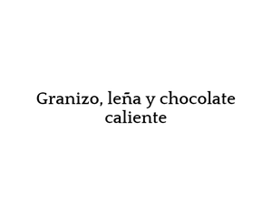 play Granizo, Leña Y Chocolate Caliente