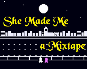 She Made Me A Mixtape
