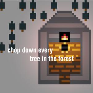 play Chop Down Every Tree In The Forest: A Simulation