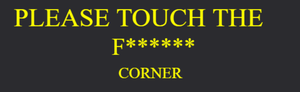 Please Touch The F****** Corner