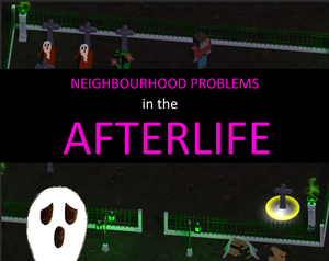 play Neighbourhood Problems In The Afterlife